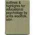 Outlines & Highlights For Educational Psychology By Anita Woolfolk, Isbn
