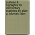 Outlines & Highlights For Elementary Statistics By Allan G. Bluman, Isbn