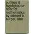 Outlines & Highlights For Heart Of Mathematics By Edward B. Burger, Isbn