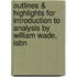 Outlines & Highlights For Introduction To Analysis By William Wade, Isbn