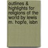 Outlines & Highlights For Religions Of The World By Lewis M. Hopfe, Isbn