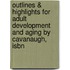 Outlines & Highlights For Adult Development And Aging By Cavanaugh, Isbn