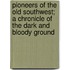 Pioneers Of The Old Southwest; A Chronicle Of The Dark And Bloody Ground