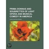 Prima Donnas And Soubrettes Of Light Opera And Musical Comedy In America by Lewis Clinton Strang