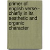 Primer Of English Verse - Chiefly In Its Aesthetic And Organic Character door Hiram Corson