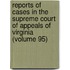 Reports Of Cases In The Supreme Court Of Appeals Of Virginia (Volume 95)