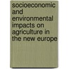 Socioeconomic And Environmental Impacts On Agriculture In The New Europe door S. Serban Scrieciu