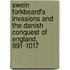 Swein Forkbeard's Invasions And The Danish Conquest Of England, 991-1017