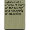 Syllabus Of A Course Of Study On The History And Principles Of Education door Paul Monroe