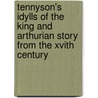 Tennyson's Idylls Of The King And Arthurian Story From The Xvith Century door Sir Mungo William MacCallum
