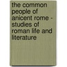 The Common People Of Anicent Rome - Studies Of Roman Life And Literature door Frank Frost Abbott