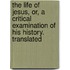 The Life Of Jesus, Or, A Critical Examination Of His History. Translated