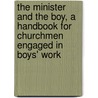 The Minister And The Boy, A Handbook For Churchmen Engaged In Boys' Work door Allan Hoben