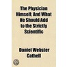 The Physician Himself; And What He Should Add To The Strictly Scientific by Daniel Webster Cathell