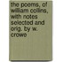 The Poems, Of William Collins, With Notes Selected And Orig. By W. Crowe