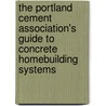 The Portland Cement Association's Guide to Concrete Homebuilding Systems door W. Keith Munsell