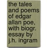 The Tales And Poems Of Edgar Allan Poe, With Biogr. Essay By J.H. Ingram door Edgar Allan Poe