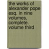 The Works of Alexander Pope Esq. in Nine Volumes, Complete. Volume Third door Joseph Warton