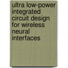 Ultra Low-Power Integrated Circuit Design For Wireless Neural Interfaces door Jeremy Holleman