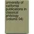 University Of California Publications In Classical Philology (Volume 04)