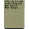 Vingt Jours A L'Ombre; Piece En Trois Actes [Par] Maurice Hennequn [Sic] door Maurice Hennequin