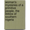 Woman's Mysteries Of A Primitive People, The Ibibios Of Southern Nigeria by D. Amaury Talbot