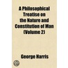 A Philosophical Treatise On The Nature And Constitution Of Man (Volume 2) door George Harris