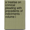 A Treatise On Criminal Pleading With Precedents Of Indictments - Volume I door Thomas Starkie