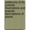 Addisonia (5-6); Colored Illustrations And Popular Descriptions Of Plants by New York Botanical Garden