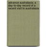 Advance Australasia; A Day-To-Day Record Of A Recent Visit To Australasia by Frank Thomas Bullen