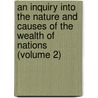 An Inquiry Into The Nature And Causes Of The Wealth Of Nations (Volume 2) door Adam Smith