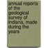 Annual Reports Of The Geological Survey Of Indiana, Made During The Years