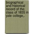 Biographical And Historical Record Of The Class Of 1835 In Yale College,.