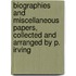 Biographies And Miscellaneous Papers, Collected And Arranged By P. Irving