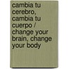 Cambia tu cerebro, cambia tu cuerpo / Change Your Brain, Change Your Body by M.D. Amen Daniel G.