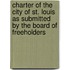 Charter Of The City Of St. Louis As Submitted By The Board Of Freeholders