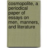 Cosmopolite, A Periodical Paper Of Essays On Men, Manners, And Literature door Unknown Author