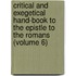 Critical And Exegetical Hand-Book To The Epistle To The Romans (Volume 6)