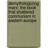 Demythologizing Marx: The Book That Shattered Communism In Eastern Europe door Hermann Von Berg