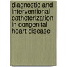 Diagnostic and Interventional Catheterization in Congenital Heart Disease by James Lock