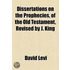 Dissertations On The Prophecies, Of The Old Testament, Revised By J. King