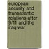 European Security and Transatlantic Relations After 9/11 and the Iraq War