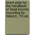 Exam Prep For The Handbook Of Fixed Income Securities By Fabozzi, 7th Ed.