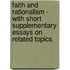 Faith And Rationalism - With Short Supplementary Essays On Related Topics