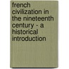 French Civilization in the Nineteenth Century - A Historical Introduction door Albert Leon Guerard