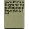 Global Trends in Religion and the Reaffirmation of Hindu Identity in Bali door Thomas Reuter
