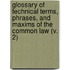 Glossary Of Technical Terms, Phrases, And Maxims Of The Common Law (V. 2)