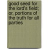 Good Seed For The Lord's Field; Or, Portions Of The Truth For All Parties by James Smith