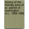 History Of The Friendly Sons Of St. Patrick Of Washington D.C., 1928-1968 by Edward T. Folliard
