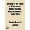 History Of The Town Of Manchester, Essex County, Massachusetts, 1645-1895 door Darius Francis Lamson